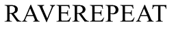 RAVEREPEAT trademark