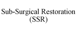 SUB-SURGICAL RESTORATION (SSR) trademark