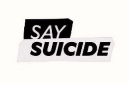 SAY SUICIDE trademark