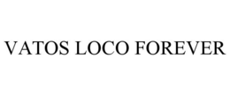 VATOS LOCOS FOREVER trademark