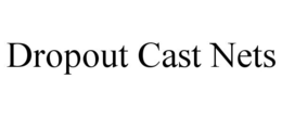 DROPOUT CAST NETS trademark