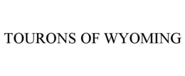 TOURONS OF WYOMING trademark