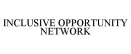 INCLUSIVE OPPORTUNITY NETWORK trademark
