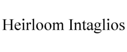 HEIRLOOM INTAGLIOS trademark