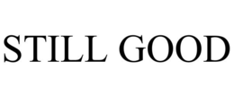 STILL GOOD trademark