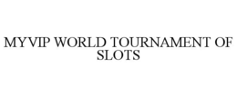 MYVIP WORLD TOURNAMENT OF SLOTS trademark
