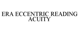 ERA ECCENTRIC READING ACUITY trademark