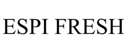 ESPI FRESH trademark