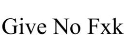GIVE NO FXK trademark