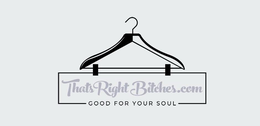 THATS RIGHT BITCHES.COM GOOD FOR YOUR SOUL trademark