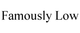FAMOUSLY LOW trademark