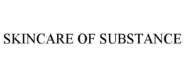 SKINCARE OF SUBSTANCE trademark