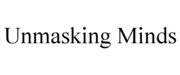 UNMASKING MINDS trademark