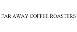 FAR AWAY COFFEE ROASTERS trademark
