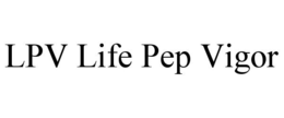 LPV LIFE PEP VIGOR trademark