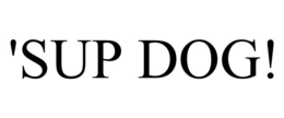 'SUP DOG! trademark