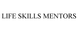 LIFE SKILLS MENTORS trademark