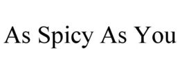 AS SPICY AS YOU trademark