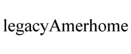 LEGACYAMERHOME trademark