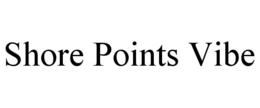 SHORE POINTS VIBE trademark