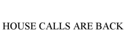 HOUSE CALLS ARE BACK trademark
