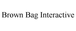 BROWN BAG INTERACTIVE trademark