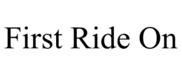 FIRST RIDE ON trademark