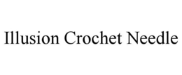 ILLUSION CROCHET NEEDLE trademark