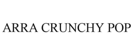 ARRA CRUNCHY POP trademark
