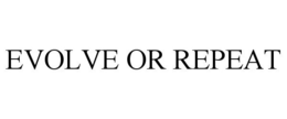 EVOLVE OR REPEAT trademark