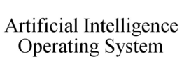 ARTIFICIAL INTELLIGENCE OPERATING SYSTEM trademark