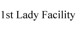 1ST LADY FACILITY trademark