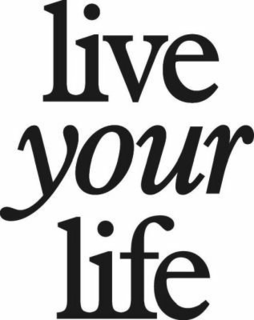 LIVE YOUR LIFE trademark