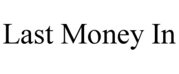 LAST MONEY IN trademark