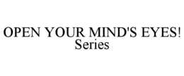 OPEN YOUR MIND'S EYES! SERIES trademark