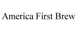 AMERICA FIRST BREW trademark
