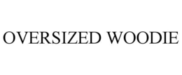 OVERSIZED WOODIE trademark