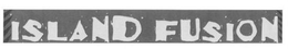 ISLAND FUSION trademark