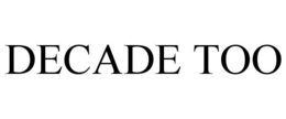 DECADE TOO trademark