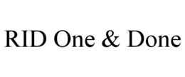 RID ONE & DONE trademark
