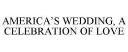 AMERICA'S WEDDING, A CELEBRATION OF LOVE trademark