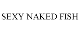 SEXY NAKED FISH trademark
