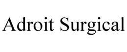 ADROIT SURGICAL trademark