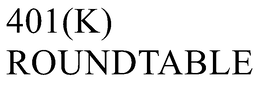 401(K) ROUNDTABLE trademark