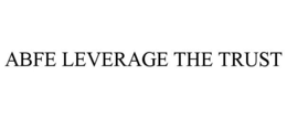 ABFE LEVERAGE THE TRUST trademark