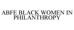 ABFE BLACK WOMEN IN PHILANTHROPY trademark