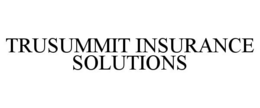 TRUSUMMIT INSURANCE SOLUTIONS trademark