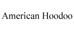 AMERICAN HOODOO trademark