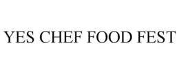 YES CHEF FOOD FEST trademark