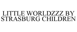 LITTLE WORLDZZZ BY STRASBURG CHILDREN trademark